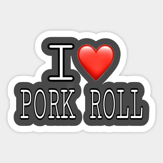 I Love Pork Roll Sticker by Weird.Funny.Odd